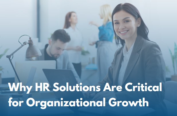 Why HR Solutions Are Critical for Organizational Growth